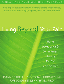 Paperback Living Beyond Your Pain: Using Acceptance and Commitment Therapy to Ease Chronic Pain Book