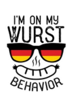 Paperback I'm On My Wurst Behavior: Oktoberfest Journal, Notebook, Diary, Germany Gift, German Flag, Doodle Book, Funny Gag Gift, 6x9, 110 Pages, White Pa Book