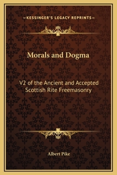 Hardcover Morals and Dogma: V2 of the Ancient and Accepted Scottish Rite Freemasonry Book