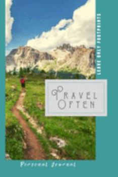 Travel Often Leave Only Footprints Personal Journal: Personal Reflection Journal Allowing You To Appreciate Nature In All Your Travels, Observing It Untouched & Beautiful.