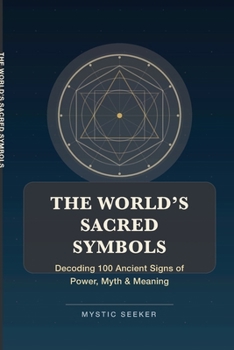 Paperback The World's Sacred Symbols: Decoding 100 Ancient Signs of Power, Myth & Meaning Book