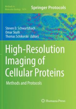 High-Resolution Imaging of Cellular Proteins: Methods and Protocols - Book #1474 of the Methods in Molecular Biology