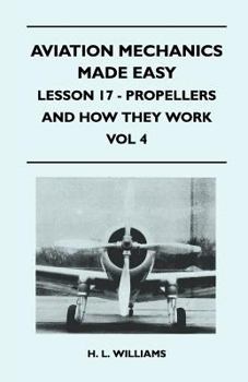 Paperback Aviation Mechanics Made Easy - Lesson 17 - Propellers And How They Work - Vol 4 Book