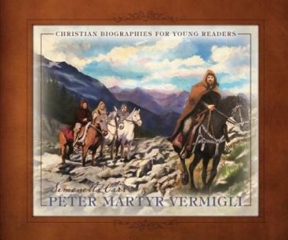 Peter Martyr Vermigli - Book  of the Christian Biographies for Young Readers