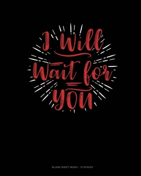 I Will Wait For You: Blank Sheet Music - 10 Staves