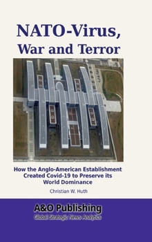 NATO-Virus, War and Terror: How the Anglo-American Establishment Created Covid-19 to Preserve ist World Dominance