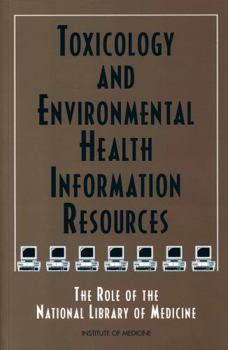 Toxicology and Environmental Health Information Resources: The Role of the National Library of Medicine
