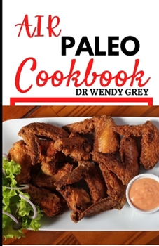 Paperback Air Paleo Cookbook: Learn Several Easy and Delicious Recipes for Healthier and More Energetic Living Book