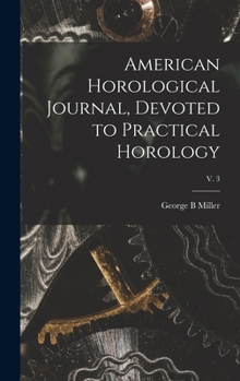 Hardcover American Horological Journal, Devoted to Practical Horology; V. 3 Book