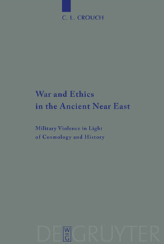 Paperback War and Ethics in the Ancient Near East: Military Violence in Light of Cosmology and History Book