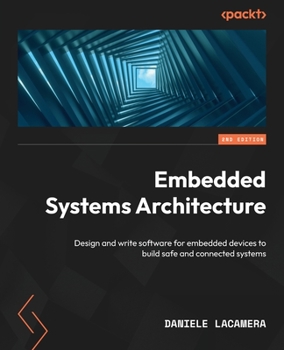 Paperback Embedded Systems Architecture - Second Edition: Design and write software for embedded devices to build safe and connected systems Book