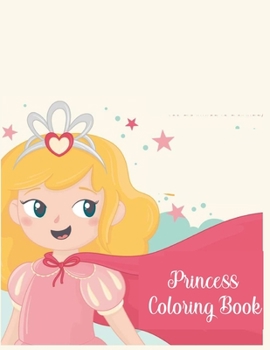 Paperback Princess Coloring Book: Coloring Toy Gifts for Kids ages 2-4,4-8, Girls 4-8, Toddler or Adult Relaxation - Large Print Birthday Party Favors G Book