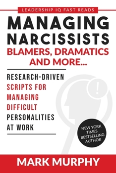 Paperback Managing Narcissists, Blamers, Dramatics and More...: Research-Driven Scripts For Managing Difficult Personalities At Work Book