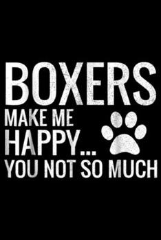 Boxers Make Me Happy You Not So Much: Boxers Make Me Happy You Not So Much Boxer Dog  Journal/Notebook Blank Lined Ruled 6x9 100 Pages