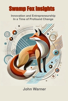 Paperback Swamp Fox Insights: Innovation and Entrepreneurship in a Time of Profound Change Book