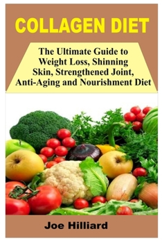 Paperback Collagen Diet: The Ultimate Guide To Weight Loss, Shinning Skin, Strengthened Joint, Anti Aging And Nourishment Diet Book