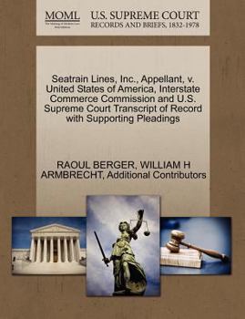 Paperback Seatrain Lines, Inc., Appellant, V. United States of America, Interstate Commerce Commission and U.S. Supreme Court Transcript of Record with Supporti Book