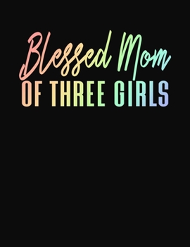 Blessed Mom of Three Girls: Journal Gift Book for Mother - 110 Page Blank Lined Diary
