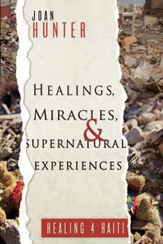 Paperback Healings, Miracles, and Supernatural Experiences: Healing 4 Haiti Book