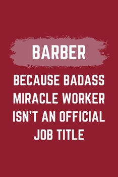Paperback Barber Because Badass Miracle Worker Isn't An Official Job Title: A Barber Journal Notebook to Take Notes, To-do List and Notepad (6" x 9" - 120 Pages Book