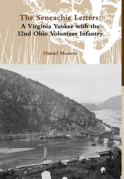 Hardcover The Seneachie Letters: A Virginia Yankee with the 32nd Ohio Volunteer Infantry Book