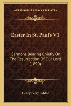 Paperback Easter In St. Paul's V1: Sermons Bearing Chiefly On The Resurrection Of Our Lord (1890) Book