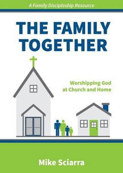 The Family Together: Worshipping God at Church and Home