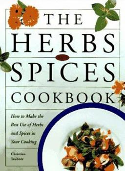 Hardcover The Herbs and Spices Cookbook: 0how to Make the Best Use of Herbs and Spices in Your Cooking Book