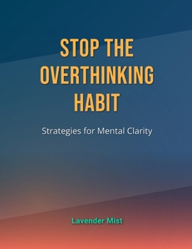 Paperback Stop the Overthinking Habit: Strategies for Mental Clarity Book