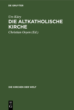 Hardcover Die Altkatholische Kirche: Ihre Geschichte, Ihre Lehre, Ihr Anliegen [German] Book