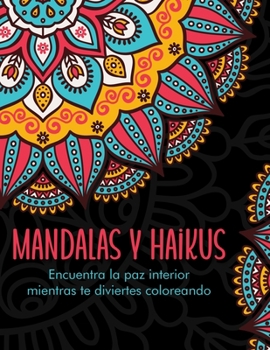 Paperback Mandalas y Haikus: Encuentra la paz interior mientras te diviertes coloreando [Spanish] [Large Print] Book