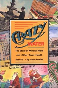 Paperback Crazy Water: The Story of Mineral Wells and Other Texas Health Resorts Volume 10 Book