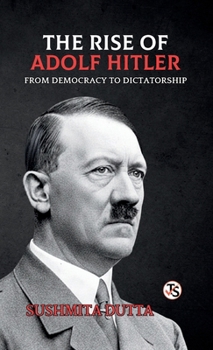 Hardcover The Rise of Adolf Hitler: From Democracy to Dictatorship Book