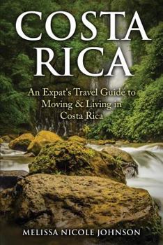 Paperback Costa Rica: An Expat's Travel Guide to Moving & Living in Costa Rica Book