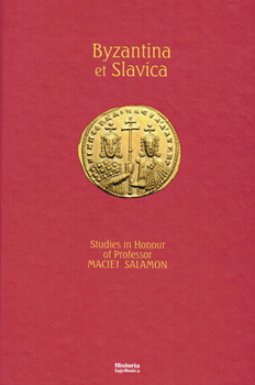 Byzantina Et Slavica, Studies in Honour of Professor Maciej Salamon