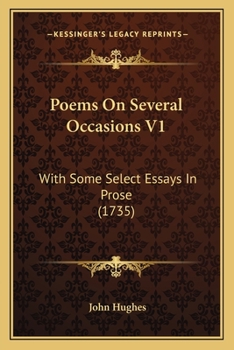 Poems On Several Occasions V1: With Some Select Essays In Prose