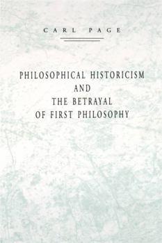 Paperback Philosophical Historicism and the Betrayal of First Philosophy Book