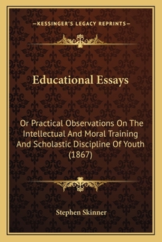 Paperback Educational Essays: Or Practical Observations On The Intellectual And Moral Training And Scholastic Discipline Of Youth (1867) Book