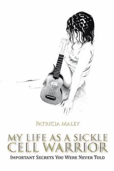 Hardcover My Life as a Sickle Cell Warrior: Important Secrets You Were Never Told Book