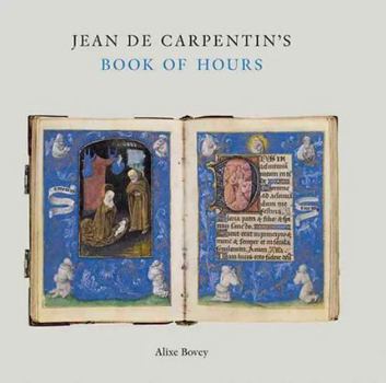 Hardcover Jean de Carpentin's Book of Hours: The Genius of the Master of the Dresden Prayer Book