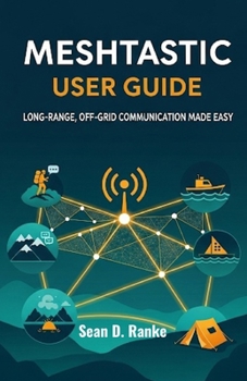 Paperback Meshtastic User Guide: Long-Range, Off-Grid Communication Made Easy Book