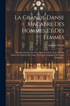 Paperback La Grande Danse Macabre Des Hommes Et Des Femmes: Précédée Du Dict Des Trois Mors Et Dfs [!] Trois Vifz, Du Débat Du Corps Et De L'ame, Et De La Compl [French] Book