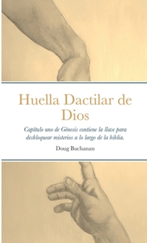 Paperback Huella Dactilar de Dios: Capítulo uno de Génesis contiene la llave para desbloquear misterios a lo largo de la biblia. [Spanish] Book