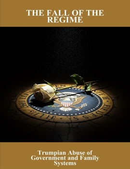 Paperback The Fall Of The Regime: Trumpian Abuse Of Government And Family Systems Book