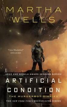 Artificial Condition - Book #2 of the Murderbot Diaries