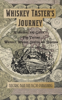 Paperback Whiskey Taster's Journal: A Journal and Guide for Tasting Whiskey, Whisky, Scotch and Bourbon Book