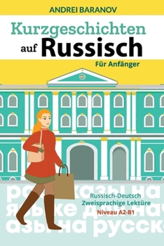 Paperback Kurzgeschichten auf Russisch Für Anfänger: Russisch-Deutsch Zweisprachige Lektüre, Niveau A2-B1 [German] Book