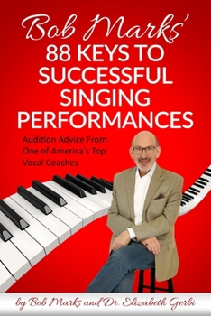 Paperback Bob Marks' 88 Keys to Successful Singing Performances: Audition Advice From One of America's Top Vocal Coaches Book
