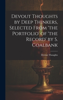 Hardcover Devout Thoughts by Deep Thinkers, Selected From 'the Portfolio' of 'the Record' by S. Coalbank Book