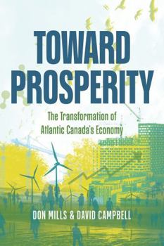 Paperback Toward Prosperity: The Transformation of Atlantic Canada's Economy Book